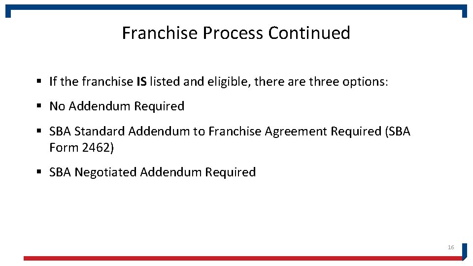 Franchise Process Continued § If the franchise IS listed and eligible, there are three