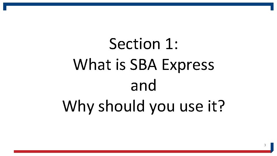 Section 1: What is SBA Express and Why should you use it? 3 