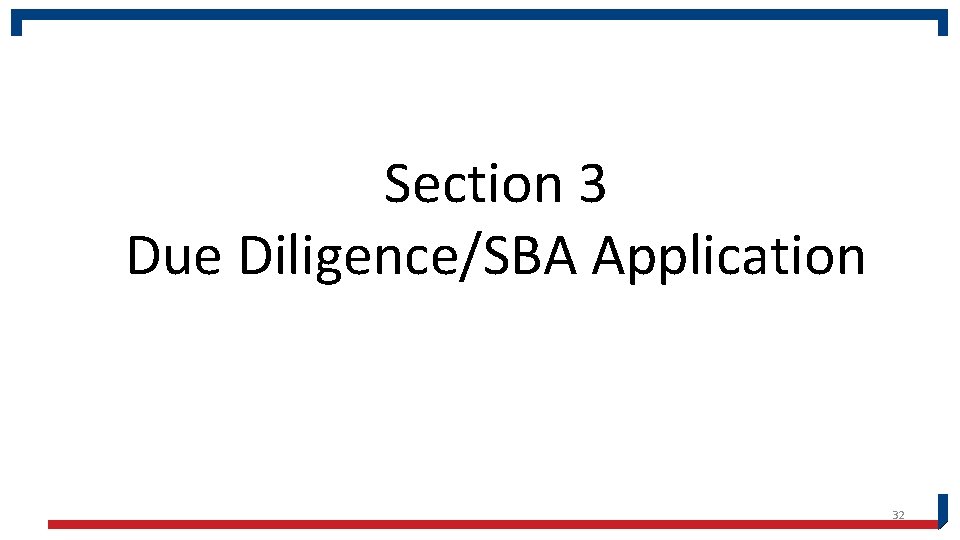 Section 3 Due Diligence/SBA Application 32 