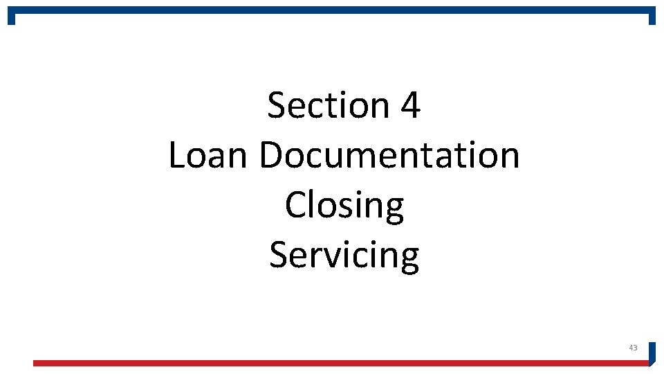 Section 4 Loan Documentation Closing Servicing 43 