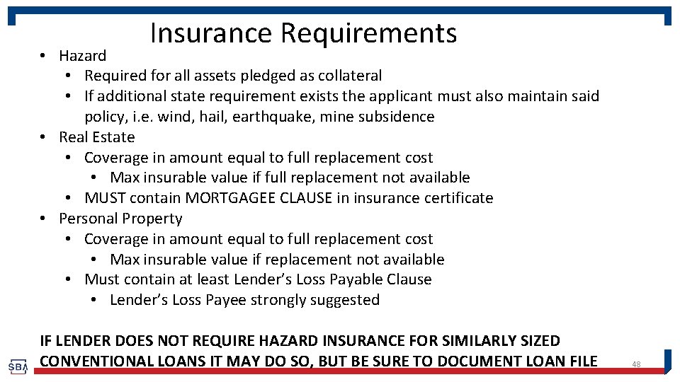 Insurance Requirements • Hazard • Required for all assets pledged as collateral • If