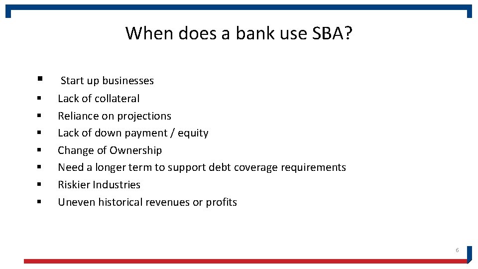 When does a bank use SBA? § Start up businesses § § § §