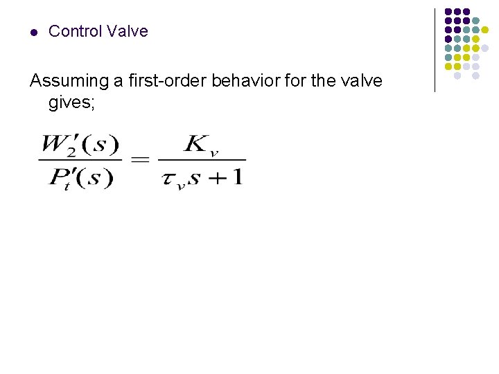 l Control Valve Assuming a first-order behavior for the valve gives; 