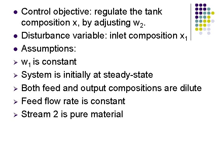 l l l Ø Ø Ø Control objective: regulate the tank composition x, by l l l Ø Ø Ø Control objective: regulate the tank composition x, by