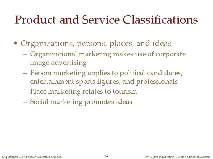 Product and Service Classifications • Organizations, persons, places, and ideas – Organizational marketing makes