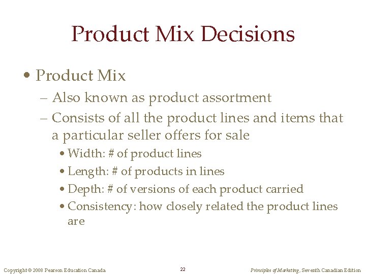 Product Mix Decisions • Product Mix – Also known as product assortment – Consists