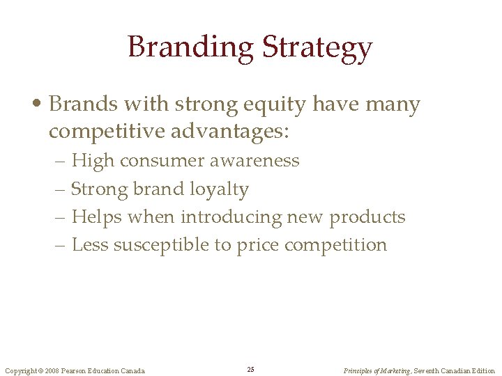 Branding Strategy • Brands with strong equity have many competitive advantages: – High consumer
