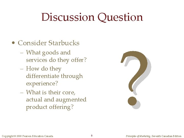 Discussion Question ? • Consider Starbucks – What goods and services do they offer?