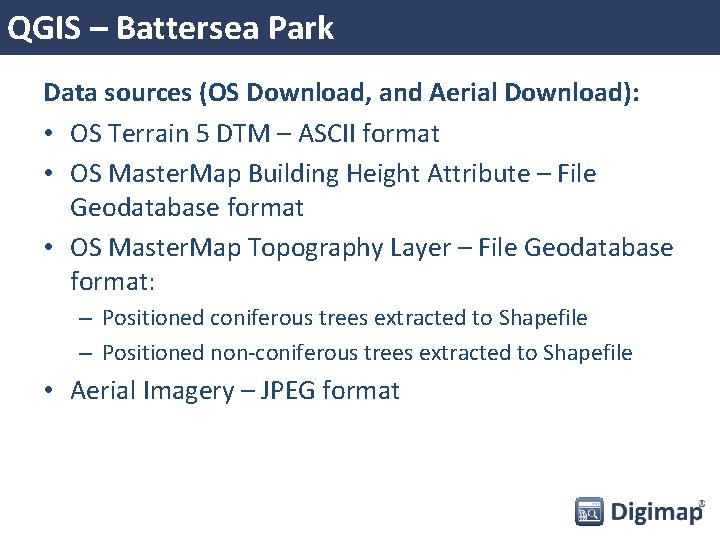 QGIS – Battersea Park Data sources (OS Download, and Aerial Download): • OS Terrain