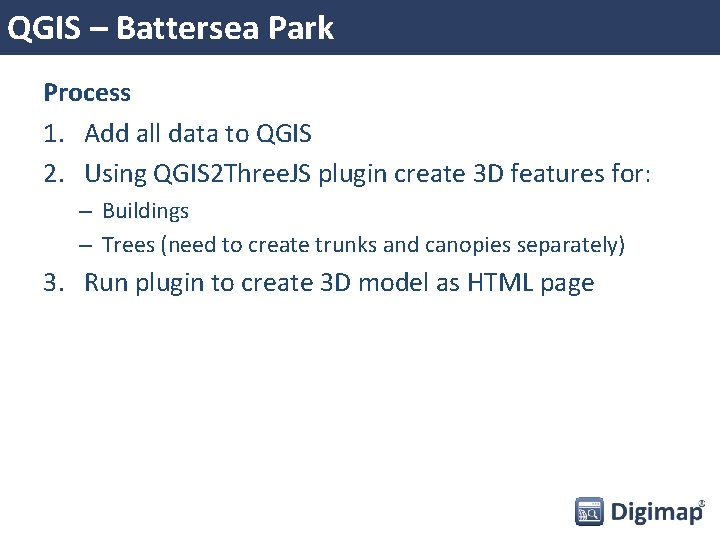 QGIS – Battersea Park Process 1. Add all data to QGIS 2. Using QGIS