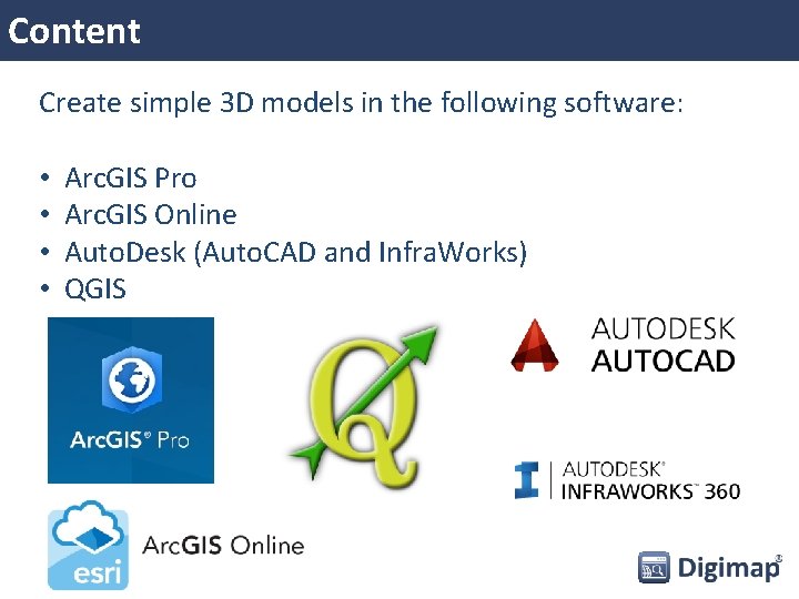 Content Create simple 3 D models in the following software: • • Arc. GIS