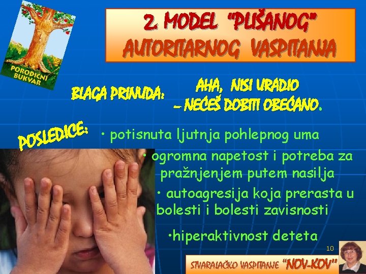 2. MODEL “PLIŠANOG” AUTORITARNOG VASPITANJA A HA, NISI URADIO BLAGA PRINUDA: – NEĆEŠ DOBITI