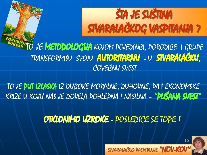 ŠTA JE SUŠTINA STVARALAČKOG VASPITANJA ? TO JE METODOLOGIJA KOJOM POJEDINCI, PORODICE I GRUPE