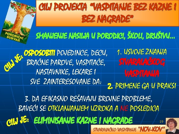 CILJ PROJEKTA “VASPITANJE BEZ KAZNE I BEZ NAGRADE” SMANJENJE NASILJA U PORODICI, ŠKOLI, DRUŠTVU…