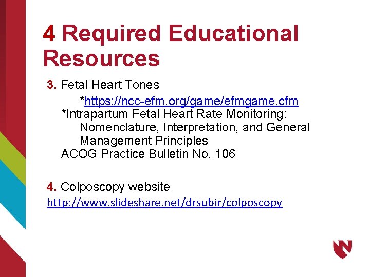 4 Required Educational Resources 3. Fetal Heart Tones *https: //ncc-efm. org/game/efmgame. cfm *Intrapartum Fetal