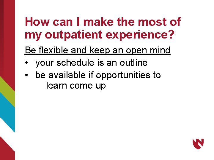 How can I make the most of my outpatient experience? Be flexible and keep