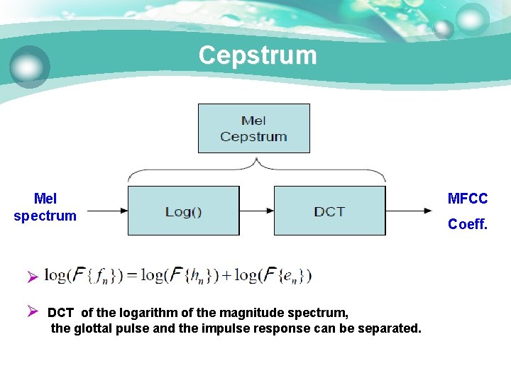 Cepstrum Mel spectrum Ø Ø DCT of the logarithm of the magnitude spectrum, the