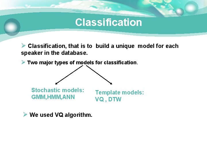 Classification Ø Classification, that is to build a unique model for each speaker in