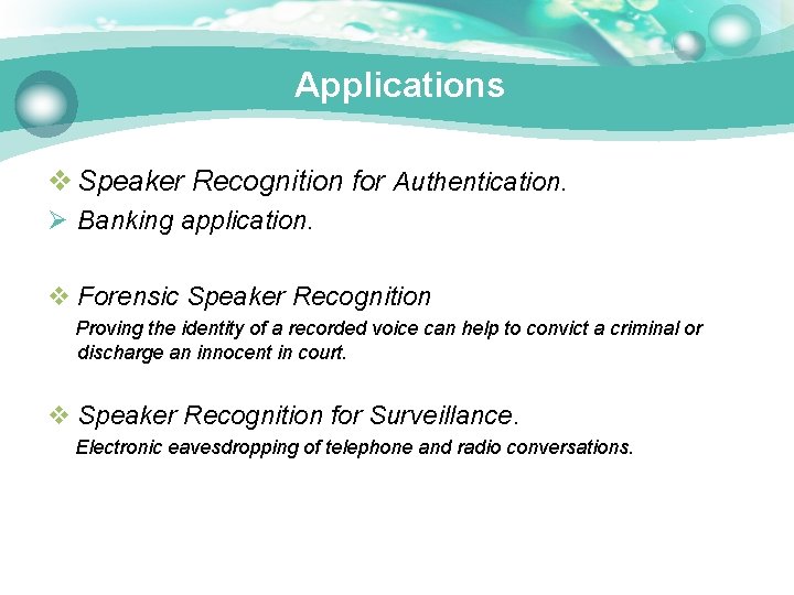 Applications v Speaker Recognition for Authentication. Ø Banking application. v Forensic Speaker Recognition Proving