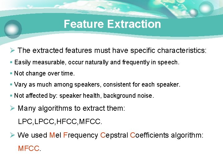Feature Extraction Ø The extracted features must have specific characteristics: § Easily measurable, occur