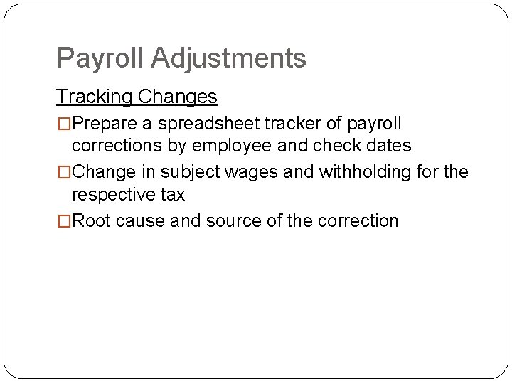 Payroll Adjustments Tracking Changes �Prepare a spreadsheet tracker of payroll corrections by employee and