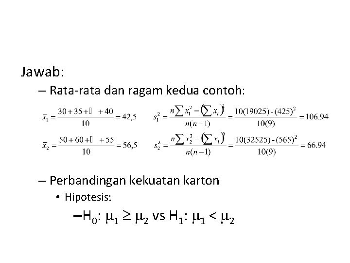 Jawab: – Rata-rata dan ragam kedua contoh: – Perbandingan kekuatan karton • Hipotesis: –H