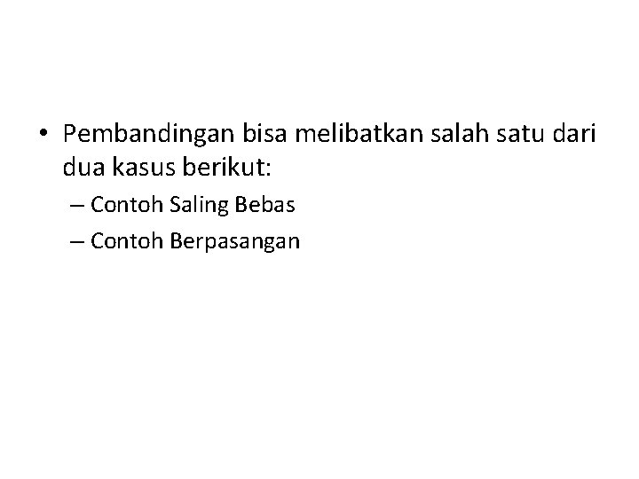  • Pembandingan bisa melibatkan salah satu dari dua kasus berikut: – Contoh Saling