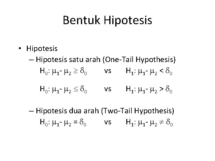 Bentuk Hipotesis • Hipotesis – Hipotesis satu arah (One-Tail Hypothesis) H 0 : 1