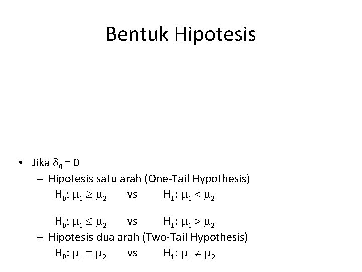 Bentuk Hipotesis • Hipotesis: motivasi guru SDnegeri lebih rendah dibandingkan motivasi guru SD swasta