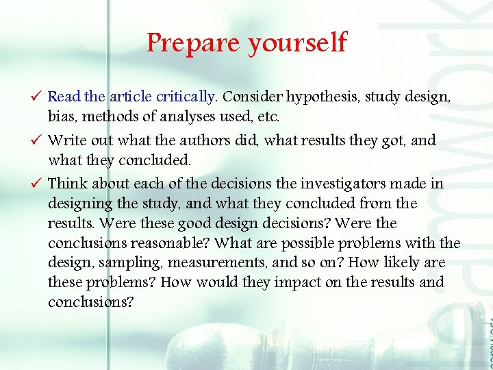 Prepare yourself ü Read the article critically. Consider hypothesis, study design, bias, methods of