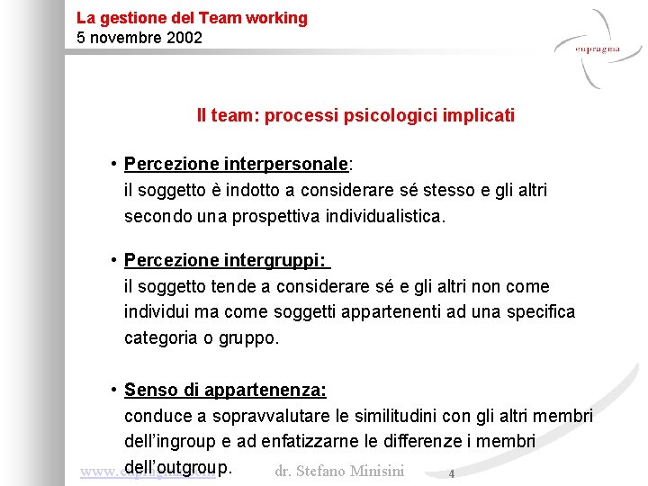 La gestione del Team working 5 novembre 2002 Il team: processi psicologici implicati •