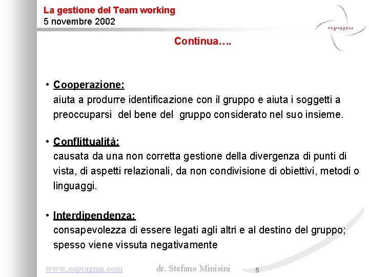 La gestione del Team working 5 novembre 2002 Continua…. • Cooperazione: aiuta a produrre