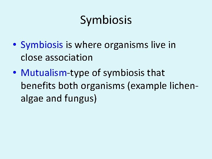 Symbiosis • Symbiosis is where organisms live in close association • Mutualism-type of symbiosis