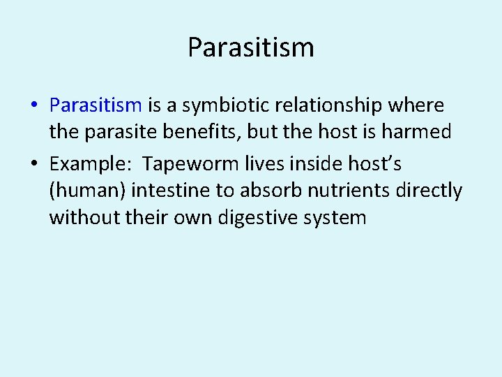 Parasitism • Parasitism is a symbiotic relationship where the parasite benefits, but the host