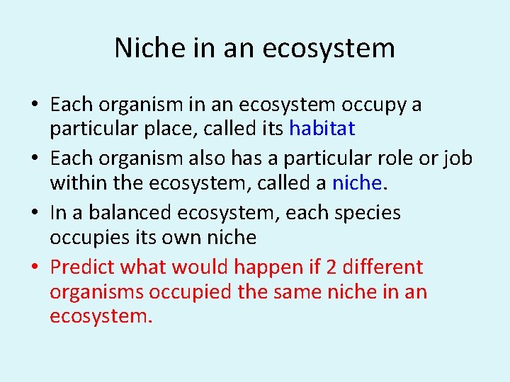 Niche in an ecosystem • Each organism in an ecosystem occupy a particular place,