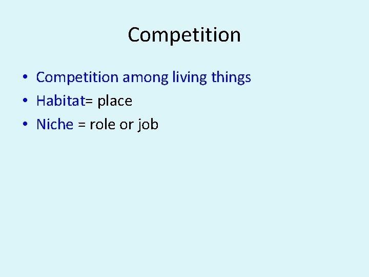 Competition • Competition among living things • Habitat= place • Niche = role or