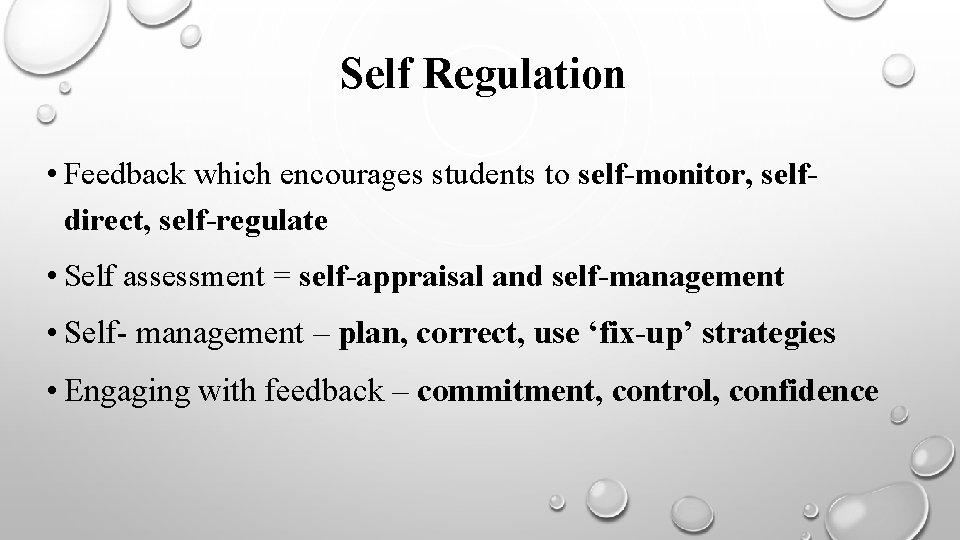 Self Regulation • Feedback which encourages students to self-monitor, selfdirect, self-regulate • Self assessment