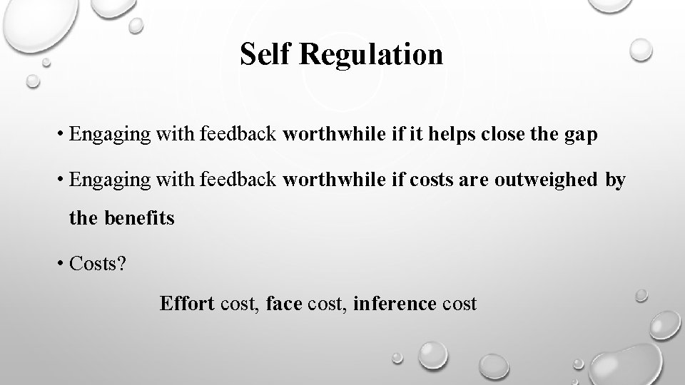 Self Regulation • Engaging with feedback worthwhile if it helps close the gap •