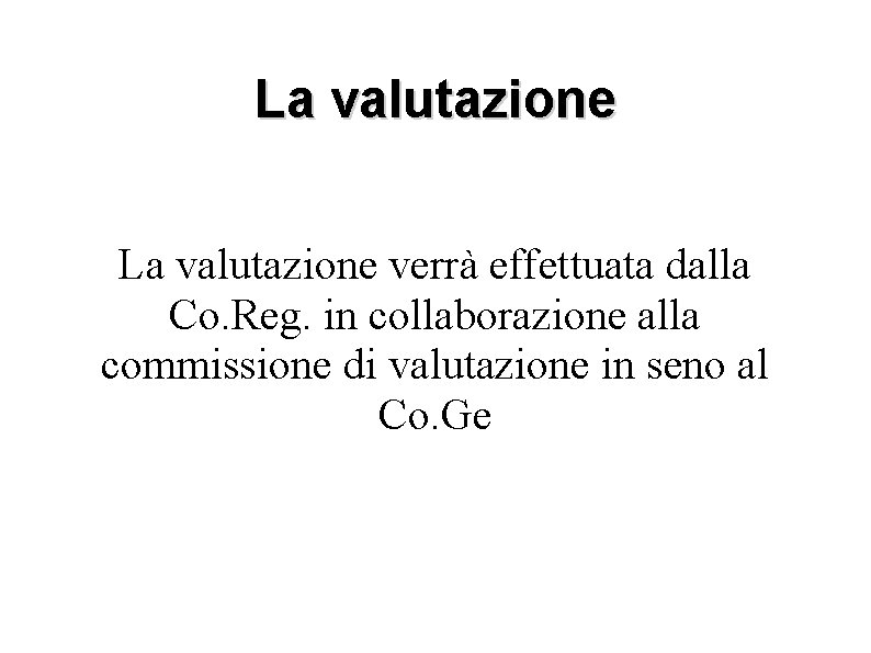 La valutazione verrà effettuata dalla Co. Reg. in collaborazione alla commissione di valutazione in