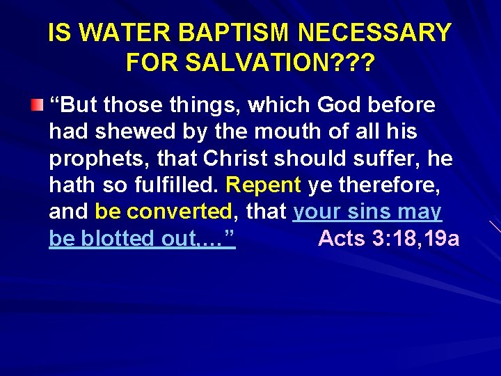 IS WATER BAPTISM NECESSARY FOR SALVATION? ? ? “But those things, which God before