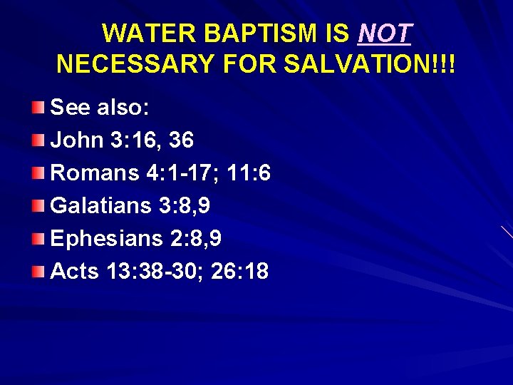 WATER BAPTISM IS NOT NECESSARY FOR SALVATION!!! See also: John 3: 16, 36 Romans