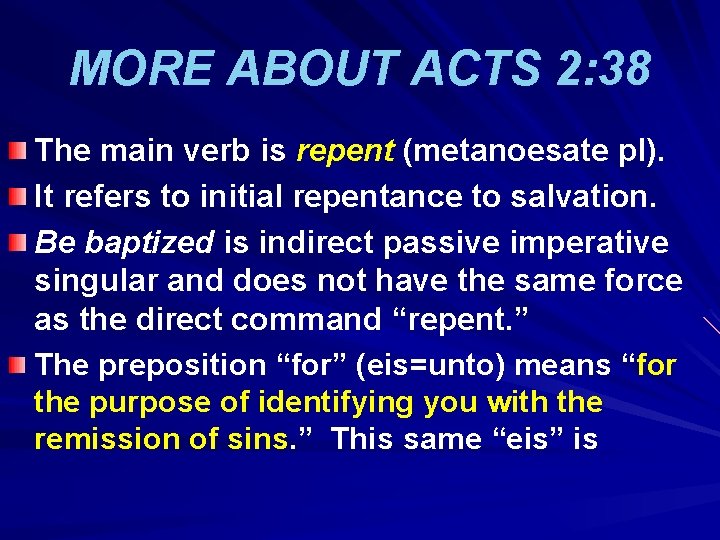 MORE ABOUT ACTS 2: 38 The main verb is repent (metanoesate pl). It refers