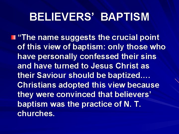 BELIEVERS’ BAPTISM “The name suggests the crucial point of this view of baptism: only
