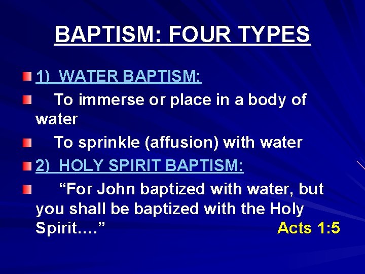 BAPTISM: FOUR TYPES 1) WATER BAPTISM: To immerse or place in a body of