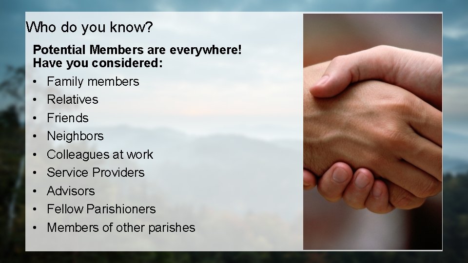 Who do you know? Potential Members are everywhere! Have you considered: • Family members