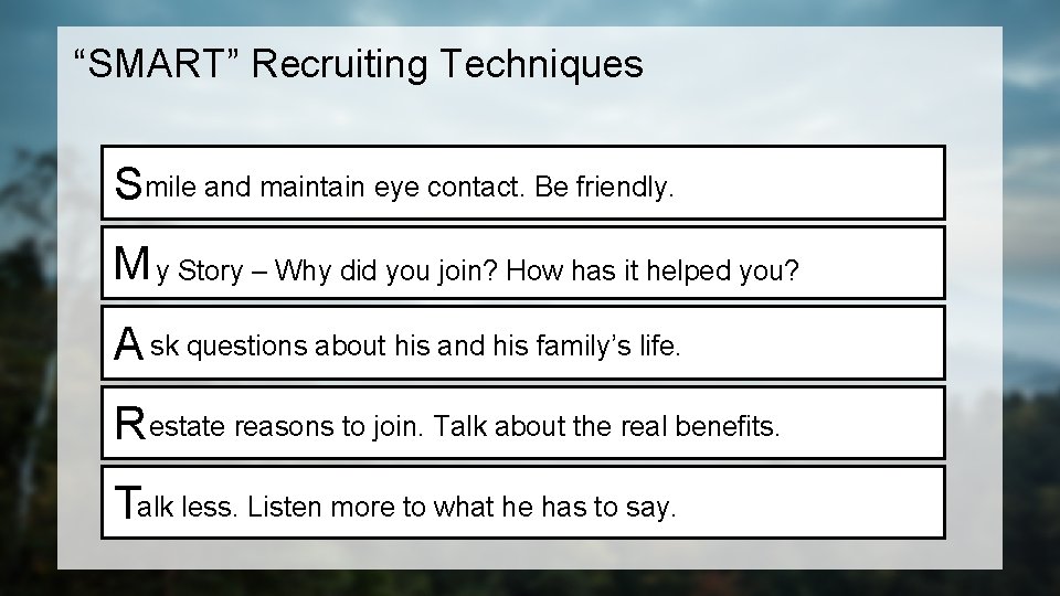 “SMART” Recruiting Techniques Smile and maintain eye contact. Be friendly. M y Story –