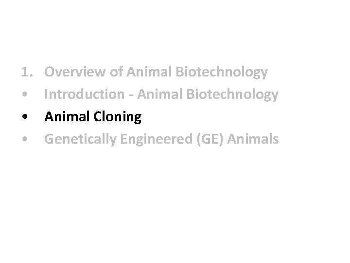 1. • • • Overview of Animal Biotechnology Introduction - Animal Biotechnology Animal Cloning