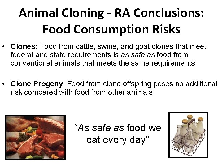 Animal Cloning - RA Conclusions: Food Consumption Risks • Clones: Food from cattle, swine,