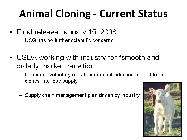 Animal Cloning - Current Status • Final release January 15, 2008 – USG has