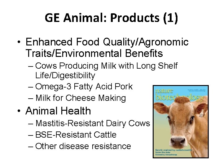 GE Animal: Products (1) • Enhanced Food Quality/Agronomic Traits/Environmental Benefits – Cows Producing Milk